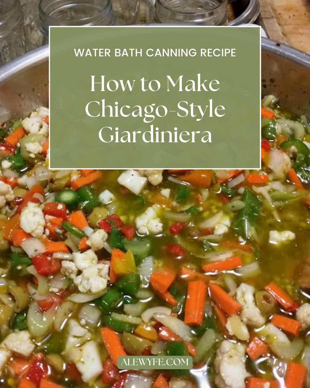 title image for post. a bowl of cut vegetables in brine marinating before canning, text box reads, "water bath canning recipe how to make chicago style giardiniera alewyfe.com"