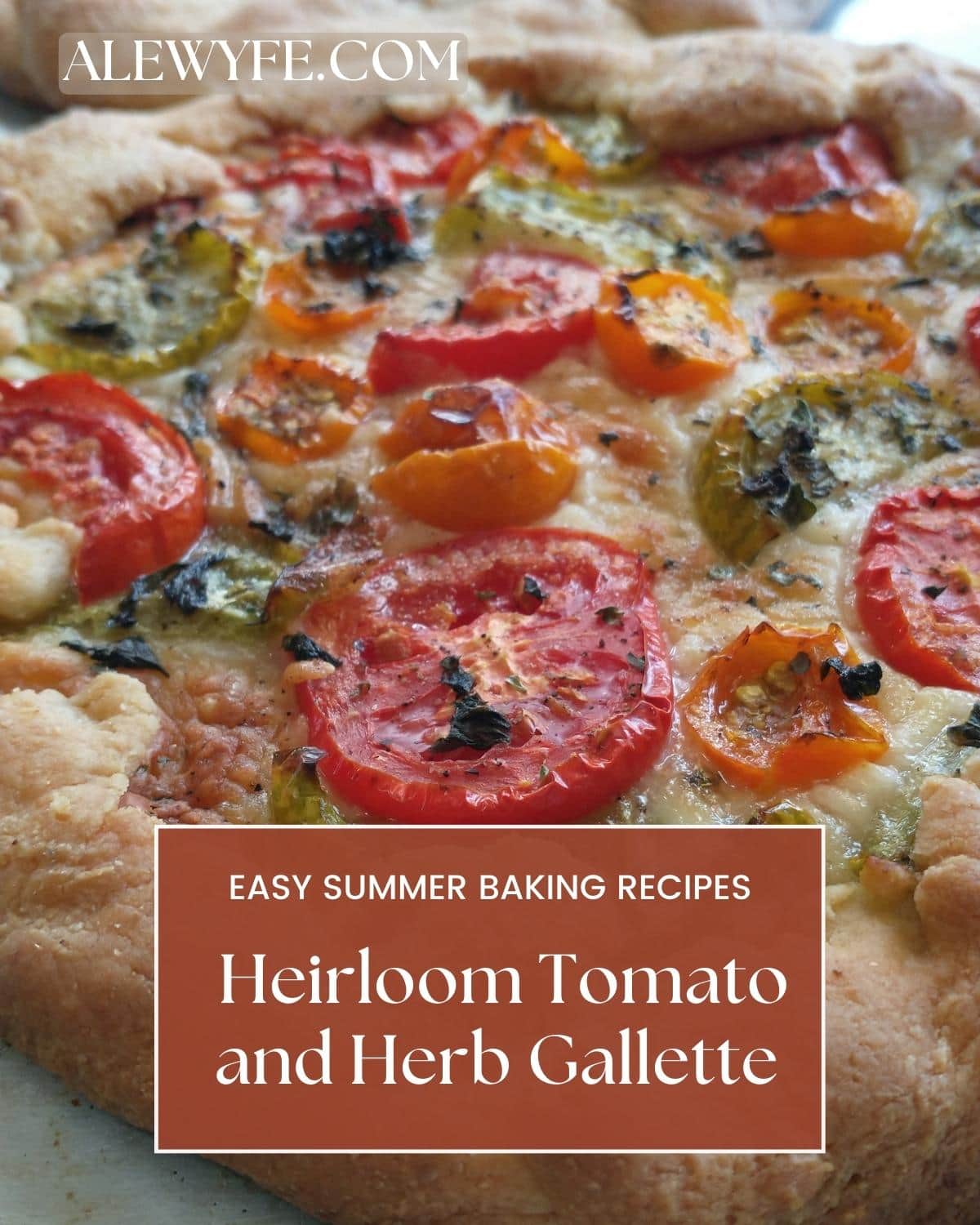 title page for post, text reads "easy summer baking recipes, heirloom tomato and herb gallette alewyfe.com" with a baked tomato tart in the background