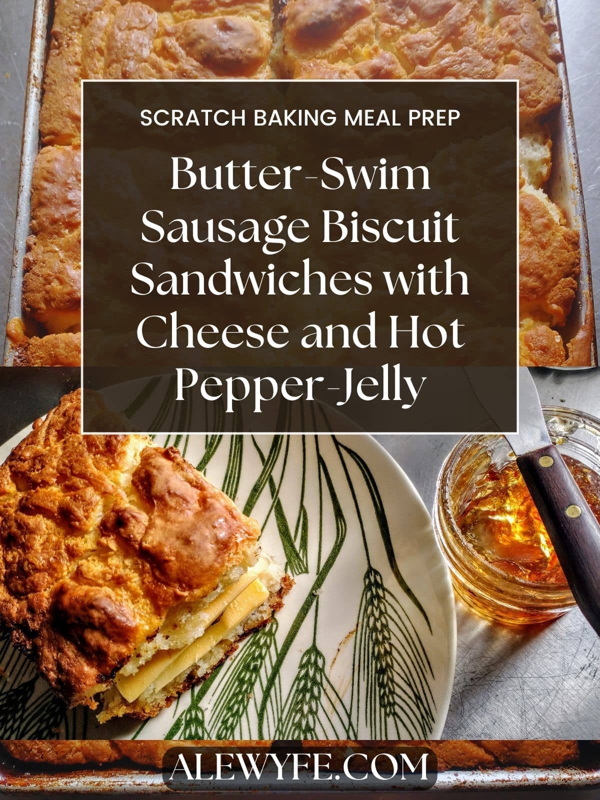 sausage biscuit sandwich on a vintage wheat-print transferware plate with a jar of homemade hot pepper jelly title text reads, "scratch baking meal prep. butter-swim sausage biscuit sandwiches with cheese and hot pepper jelly alewyfe.com"