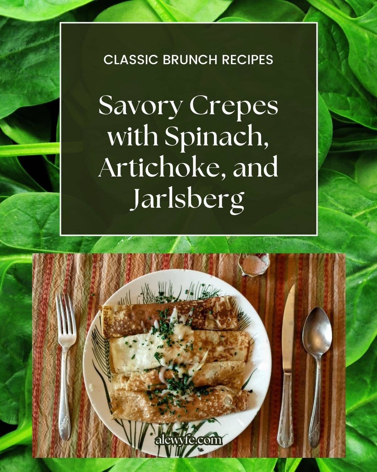 title page for spinach artichoke crepe recipe. Image of a semi-formal table setting with a plate of filled, rolled crepes. Text reads, "CLASSIC BRUNCH RECIPES Savory Crepes with Spinach, Artichoke, and Jarlsberg"