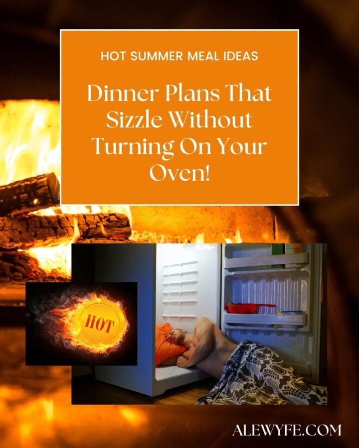 title image for summer meal ideas post: photo of a brick oven being fired, with a photo of a man in pajama pants laying with his head on a pillow in an open refrigerator. text reads, "hot summer meal ideas, dinner plans that sizzle without turning on your oven alewyfe.com"