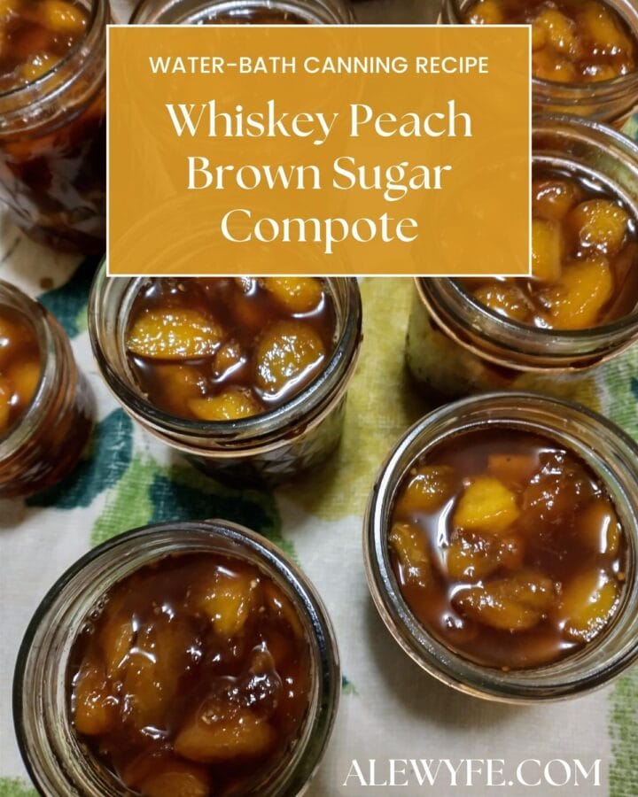 title image for post- jars of peach sauce ready to be canned with a text box that reads, "water-bath canning recipe whiskey peach brown sugar compote alewyfe.com)