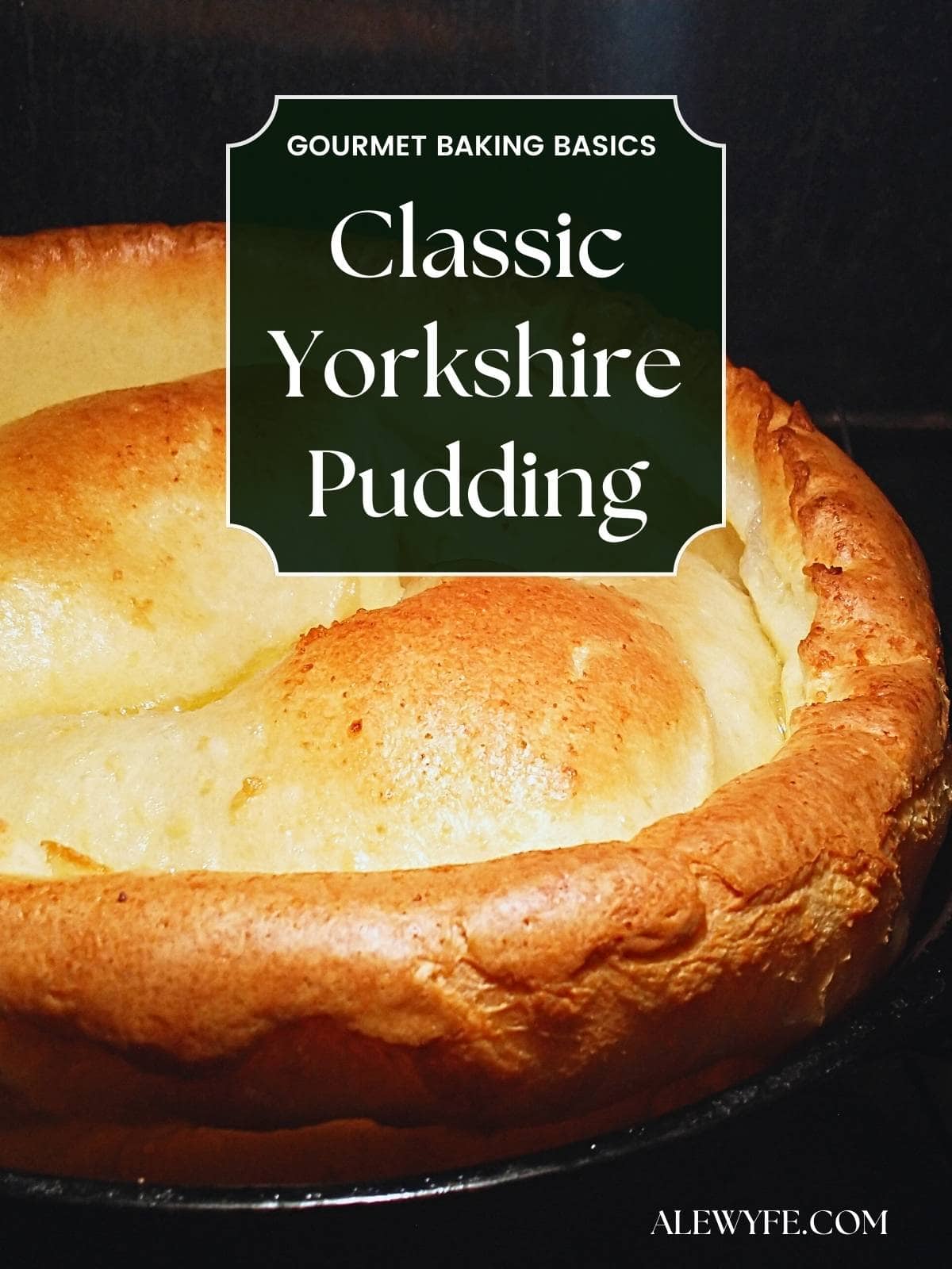 title image for post, text box reads, "gourmet baking basics classic yorkshire pudding alewyfe.com" with a photo of a golden brown baked pudding fresh from the oven